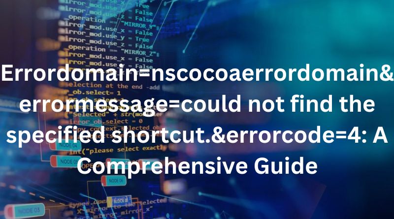 errordomain=nscocoaerrordomain&errormessage=could not find the specified shortcut.&errorcode=4 A Comprehensive Guide