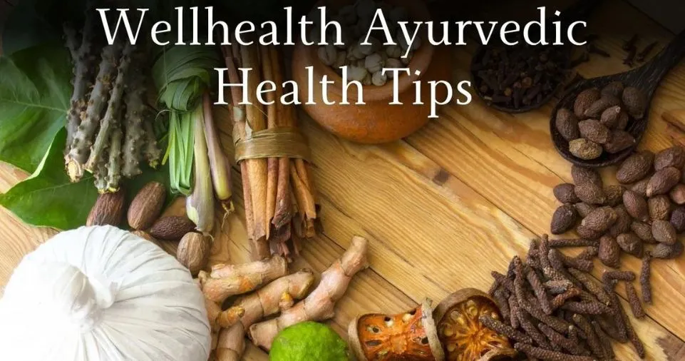 Wellhealth Ayurvedic Health Tips